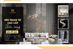 Bộ Sưu Tập Đèn Trang Trí Cao Cấp “Siêu Sang” Đón Tết 2023